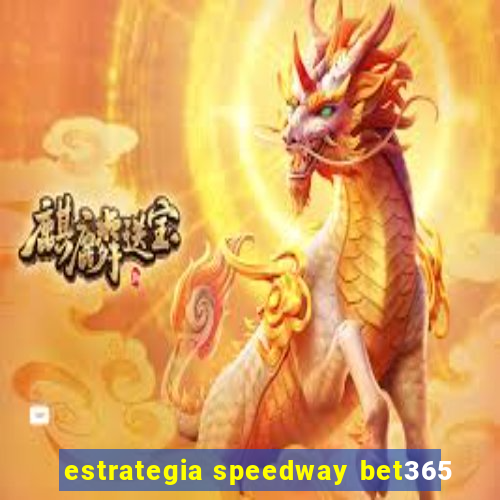 estrategia speedway bet365